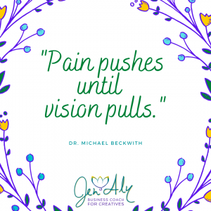 Pain pushes until vision pulls. Dr. Michael Beckwith