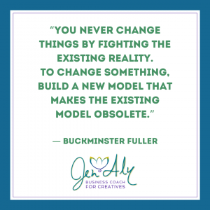 “You never change things by fighting the existing reality. To change something, build a new model that makes the existing model obsolete.” ― Buckminster Fuller