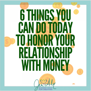 6 things you can do today to honor your relationship with money