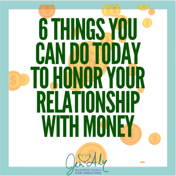 Money Tips: 6 Things You Can Do Today to Honor Your Relationship with Money