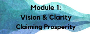 module 1 vision, clarity, claiming prosperity