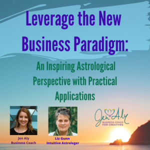 leveraging the new business paradigm with astrologer liz gunn and business coach jen aly